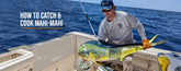 How to Catch & Cook Mahi-Mahi
