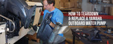 How to Teardown & Replace a Yamaha Outboard Water Pump