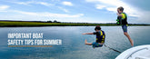 Important Boat Safety Tips for Summer